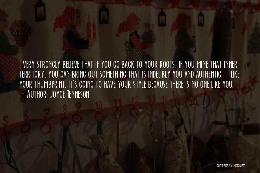 Joyce Tenneson Quotes: I Very Strongly Believe That If You Go Back To Your Roots, If You Mine That Inner Territory, You Can