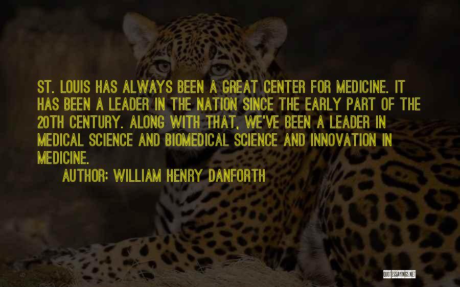 William Henry Danforth Quotes: St. Louis Has Always Been A Great Center For Medicine. It Has Been A Leader In The Nation Since The