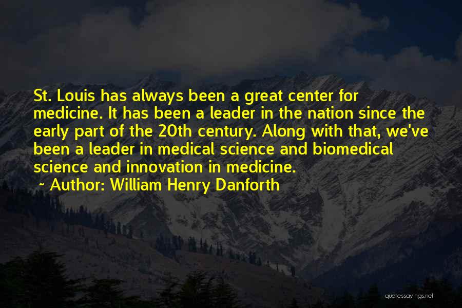 William Henry Danforth Quotes: St. Louis Has Always Been A Great Center For Medicine. It Has Been A Leader In The Nation Since The