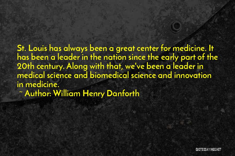 William Henry Danforth Quotes: St. Louis Has Always Been A Great Center For Medicine. It Has Been A Leader In The Nation Since The