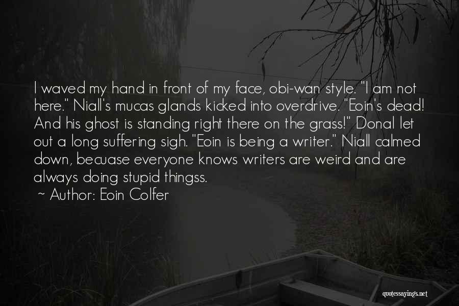 Eoin Colfer Quotes: I Waved My Hand In Front Of My Face, Obi-wan Style. I Am Not Here. Niall's Mucas Glands Kicked Into