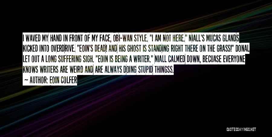 Eoin Colfer Quotes: I Waved My Hand In Front Of My Face, Obi-wan Style. I Am Not Here. Niall's Mucas Glands Kicked Into