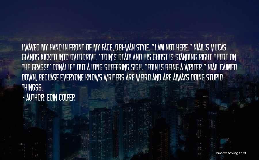 Eoin Colfer Quotes: I Waved My Hand In Front Of My Face, Obi-wan Style. I Am Not Here. Niall's Mucas Glands Kicked Into