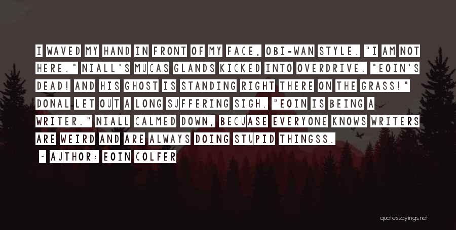 Eoin Colfer Quotes: I Waved My Hand In Front Of My Face, Obi-wan Style. I Am Not Here. Niall's Mucas Glands Kicked Into