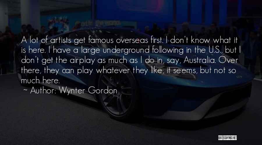 Wynter Gordon Quotes: A Lot Of Artists Get Famous Overseas First. I Don't Know What It Is Here. I Have A Large Underground