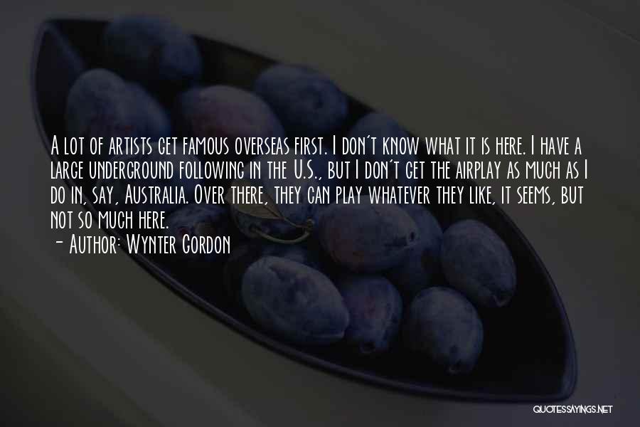 Wynter Gordon Quotes: A Lot Of Artists Get Famous Overseas First. I Don't Know What It Is Here. I Have A Large Underground