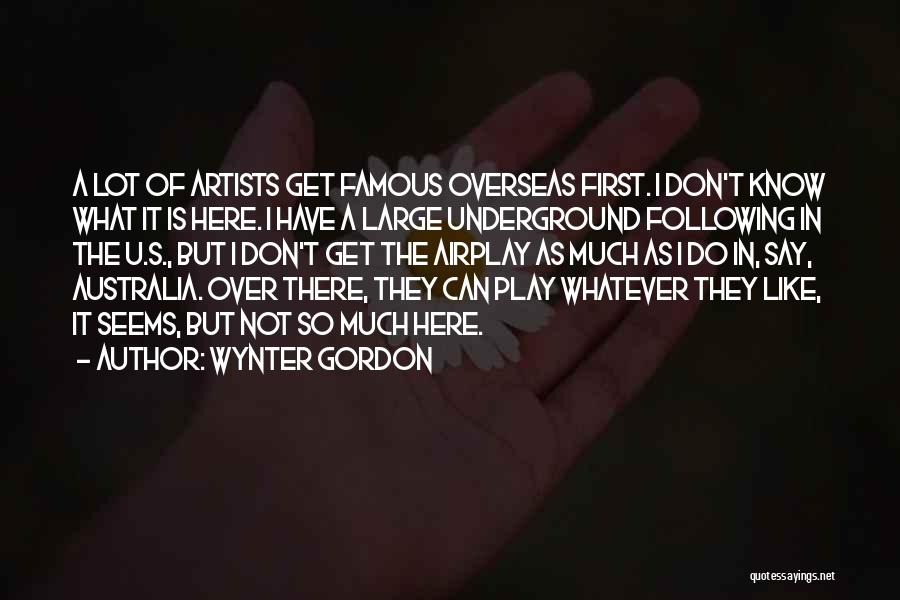 Wynter Gordon Quotes: A Lot Of Artists Get Famous Overseas First. I Don't Know What It Is Here. I Have A Large Underground