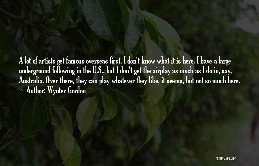 Wynter Gordon Quotes: A Lot Of Artists Get Famous Overseas First. I Don't Know What It Is Here. I Have A Large Underground