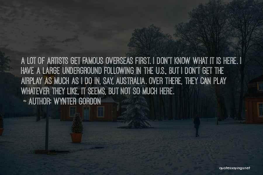 Wynter Gordon Quotes: A Lot Of Artists Get Famous Overseas First. I Don't Know What It Is Here. I Have A Large Underground