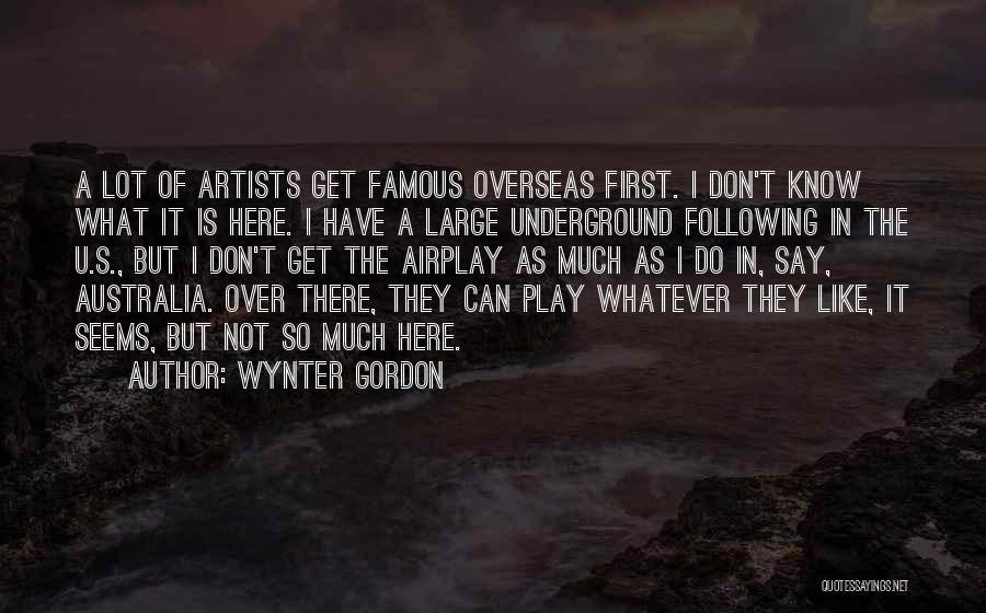 Wynter Gordon Quotes: A Lot Of Artists Get Famous Overseas First. I Don't Know What It Is Here. I Have A Large Underground