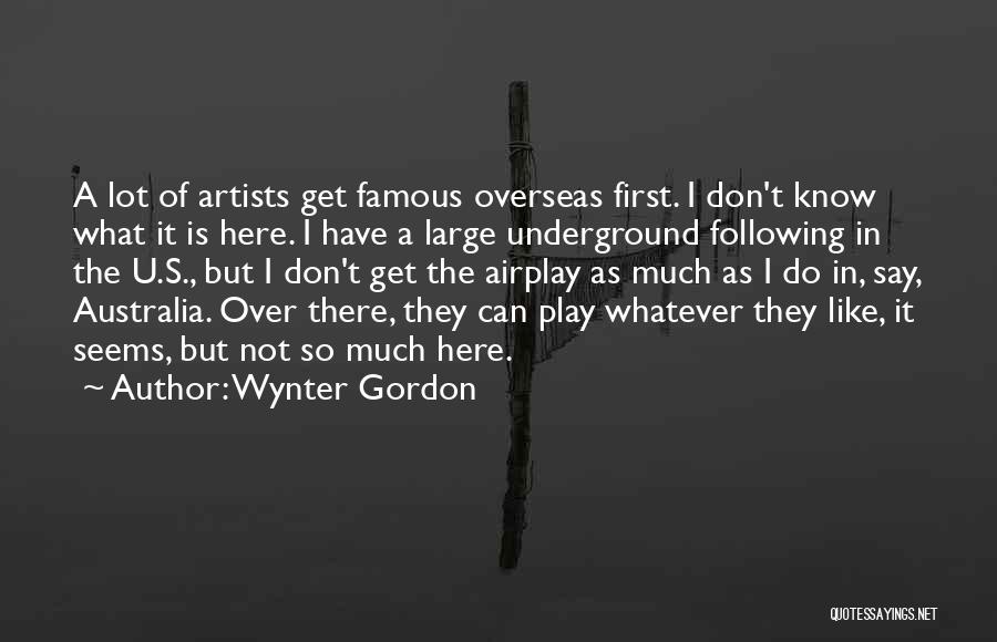 Wynter Gordon Quotes: A Lot Of Artists Get Famous Overseas First. I Don't Know What It Is Here. I Have A Large Underground