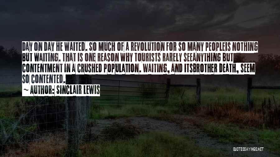 Sinclair Lewis Quotes: Day On Day He Waited. So Much Of A Revolution For So Many Peopleis Nothing But Waiting. That Is One