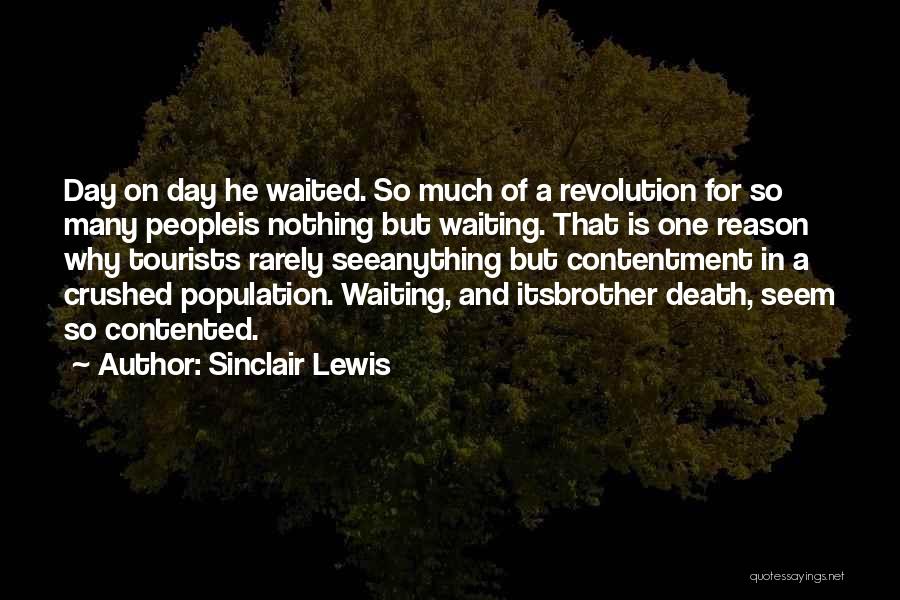 Sinclair Lewis Quotes: Day On Day He Waited. So Much Of A Revolution For So Many Peopleis Nothing But Waiting. That Is One