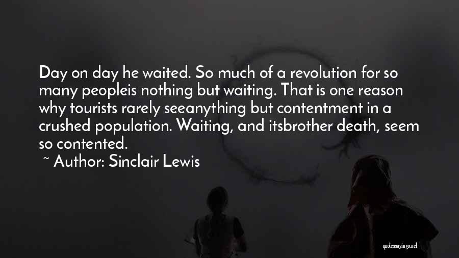 Sinclair Lewis Quotes: Day On Day He Waited. So Much Of A Revolution For So Many Peopleis Nothing But Waiting. That Is One