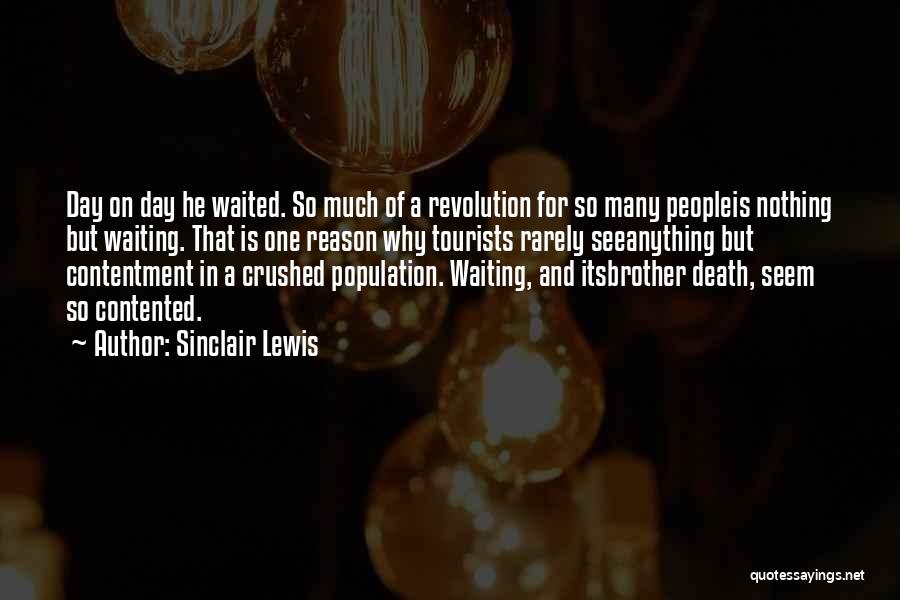 Sinclair Lewis Quotes: Day On Day He Waited. So Much Of A Revolution For So Many Peopleis Nothing But Waiting. That Is One