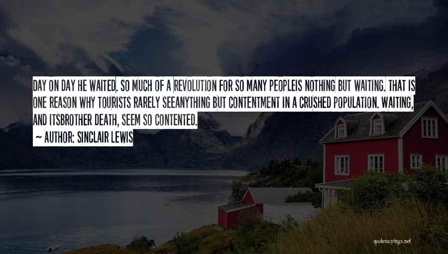 Sinclair Lewis Quotes: Day On Day He Waited. So Much Of A Revolution For So Many Peopleis Nothing But Waiting. That Is One