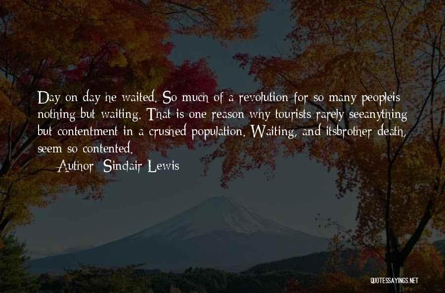 Sinclair Lewis Quotes: Day On Day He Waited. So Much Of A Revolution For So Many Peopleis Nothing But Waiting. That Is One