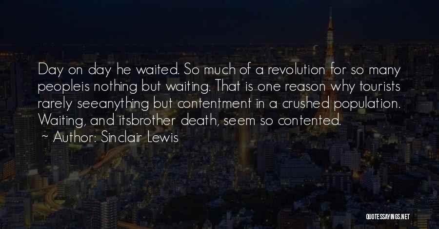 Sinclair Lewis Quotes: Day On Day He Waited. So Much Of A Revolution For So Many Peopleis Nothing But Waiting. That Is One