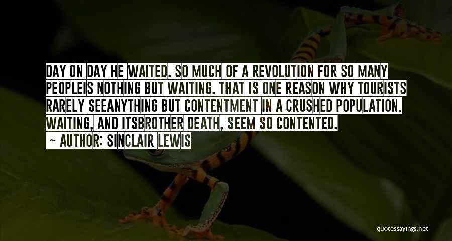 Sinclair Lewis Quotes: Day On Day He Waited. So Much Of A Revolution For So Many Peopleis Nothing But Waiting. That Is One