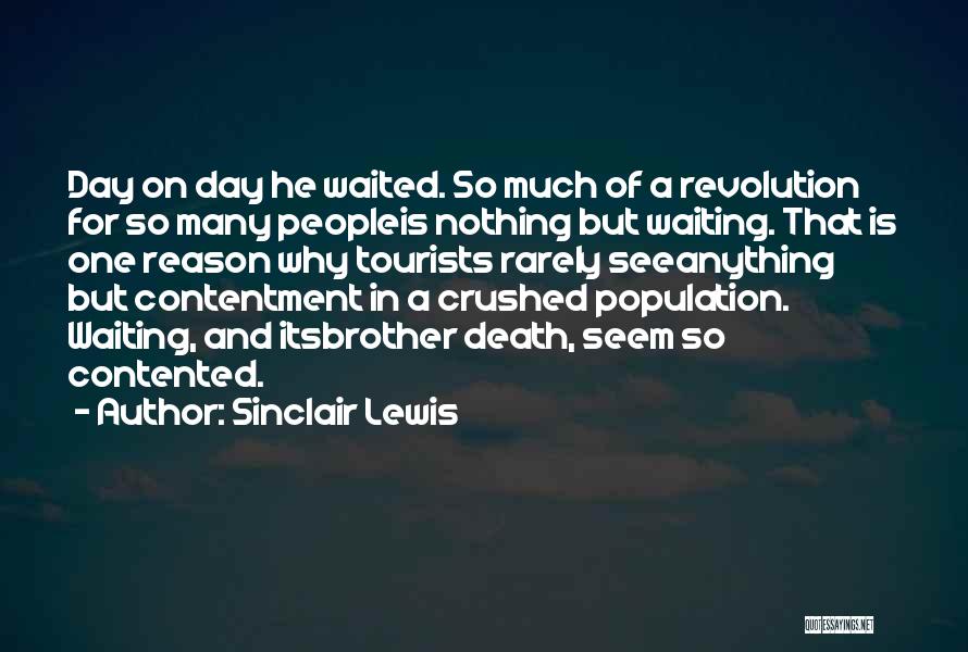 Sinclair Lewis Quotes: Day On Day He Waited. So Much Of A Revolution For So Many Peopleis Nothing But Waiting. That Is One