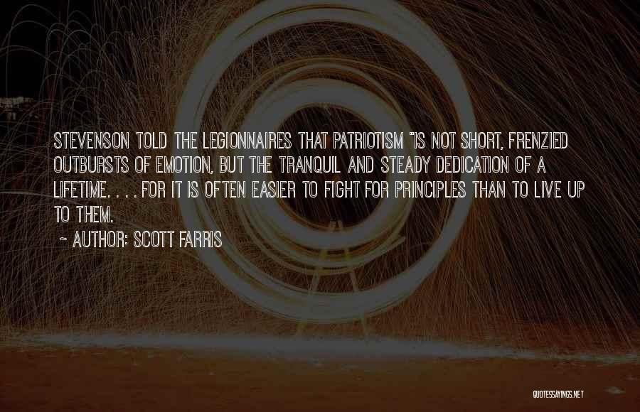 Scott Farris Quotes: Stevenson Told The Legionnaires That Patriotism Is Not Short, Frenzied Outbursts Of Emotion, But The Tranquil And Steady Dedication Of