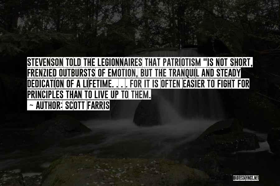 Scott Farris Quotes: Stevenson Told The Legionnaires That Patriotism Is Not Short, Frenzied Outbursts Of Emotion, But The Tranquil And Steady Dedication Of