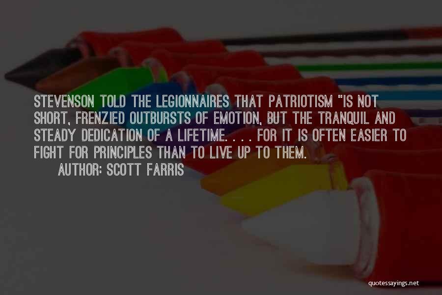 Scott Farris Quotes: Stevenson Told The Legionnaires That Patriotism Is Not Short, Frenzied Outbursts Of Emotion, But The Tranquil And Steady Dedication Of