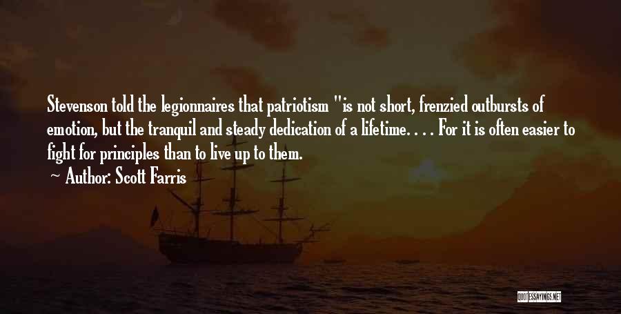 Scott Farris Quotes: Stevenson Told The Legionnaires That Patriotism Is Not Short, Frenzied Outbursts Of Emotion, But The Tranquil And Steady Dedication Of