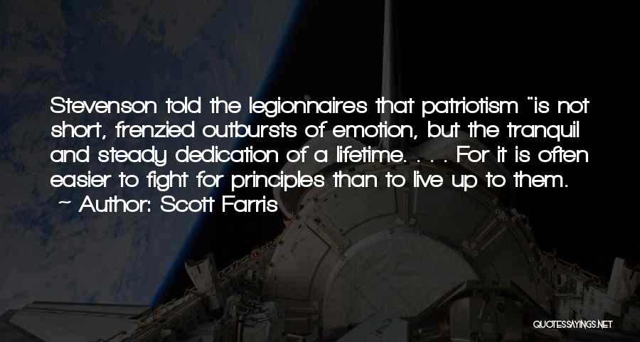 Scott Farris Quotes: Stevenson Told The Legionnaires That Patriotism Is Not Short, Frenzied Outbursts Of Emotion, But The Tranquil And Steady Dedication Of