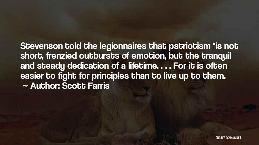 Scott Farris Quotes: Stevenson Told The Legionnaires That Patriotism Is Not Short, Frenzied Outbursts Of Emotion, But The Tranquil And Steady Dedication Of