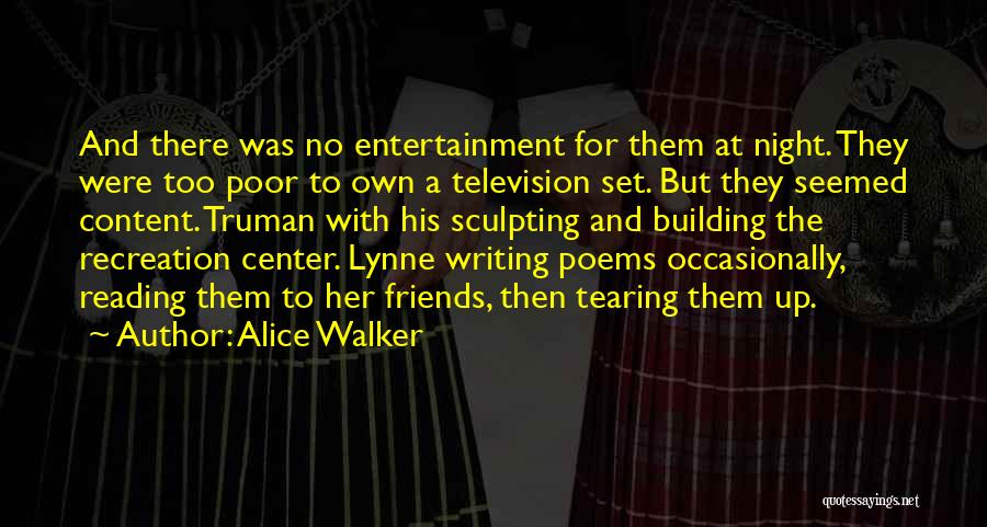 Alice Walker Quotes: And There Was No Entertainment For Them At Night. They Were Too Poor To Own A Television Set. But They