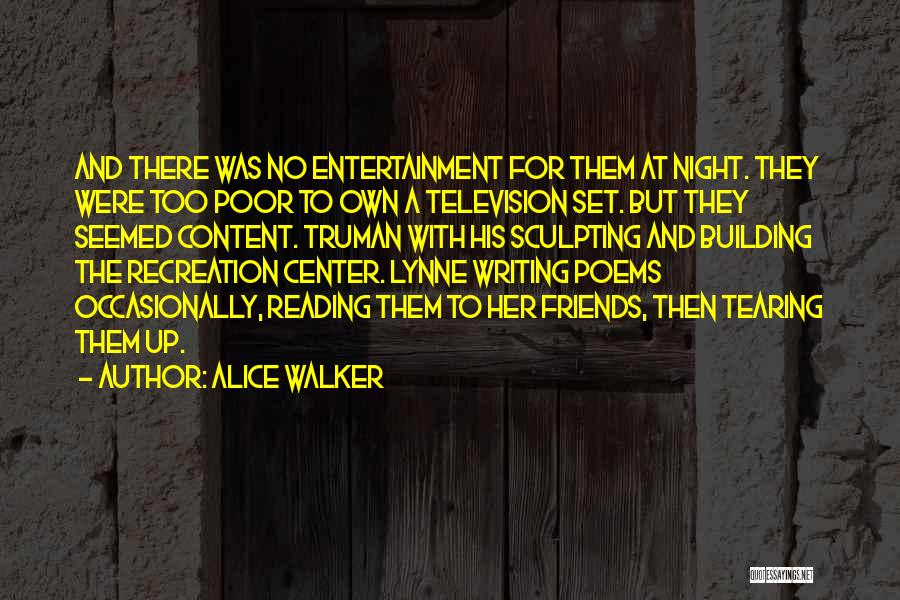 Alice Walker Quotes: And There Was No Entertainment For Them At Night. They Were Too Poor To Own A Television Set. But They