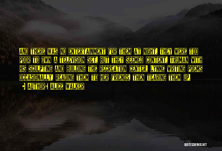 Alice Walker Quotes: And There Was No Entertainment For Them At Night. They Were Too Poor To Own A Television Set. But They