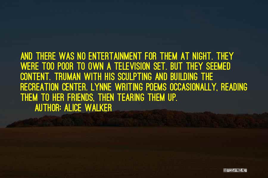 Alice Walker Quotes: And There Was No Entertainment For Them At Night. They Were Too Poor To Own A Television Set. But They