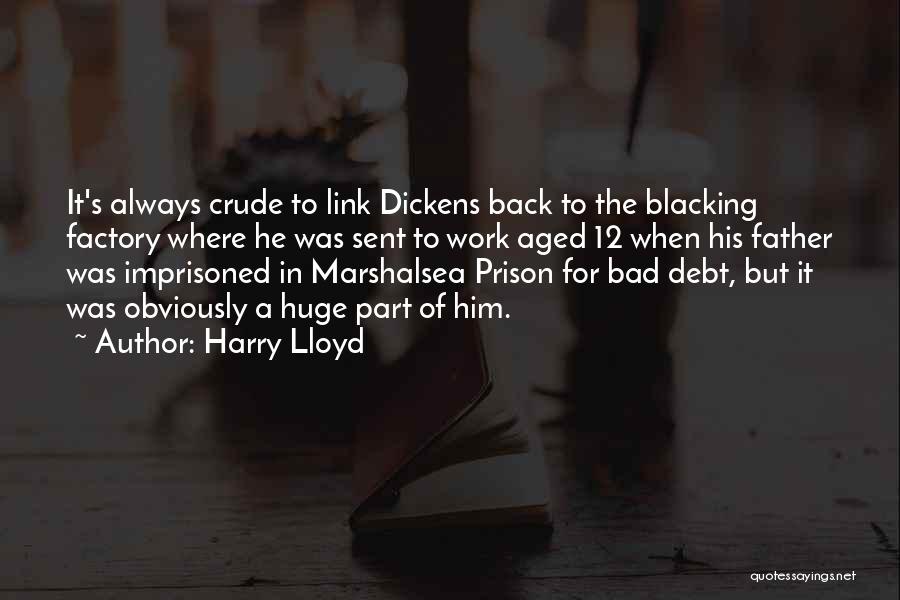 Harry Lloyd Quotes: It's Always Crude To Link Dickens Back To The Blacking Factory Where He Was Sent To Work Aged 12 When