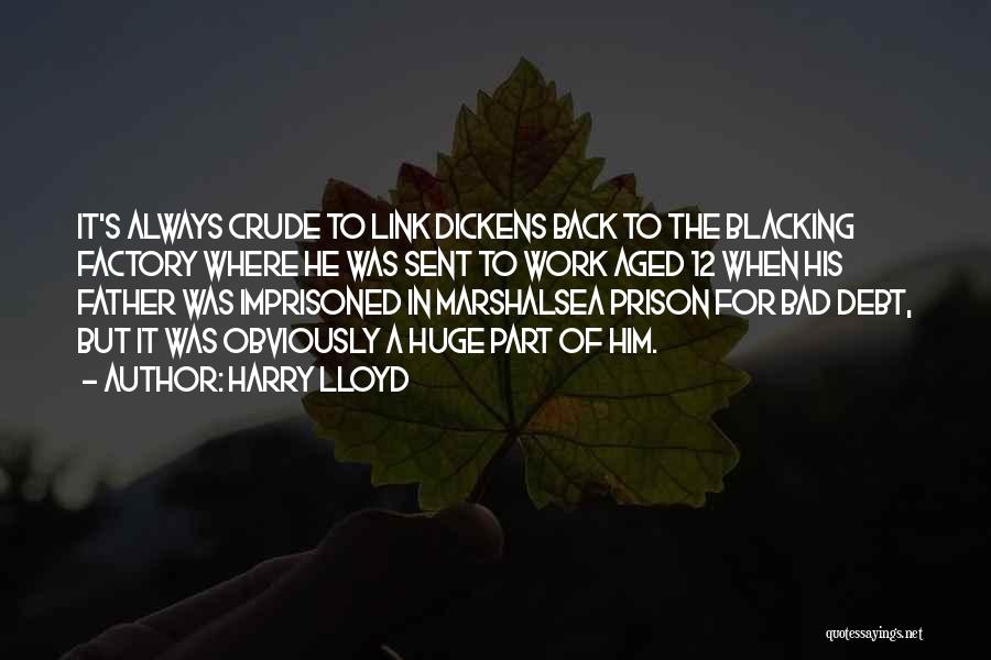 Harry Lloyd Quotes: It's Always Crude To Link Dickens Back To The Blacking Factory Where He Was Sent To Work Aged 12 When