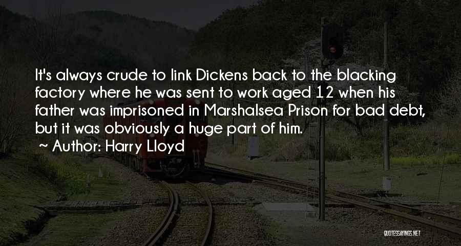 Harry Lloyd Quotes: It's Always Crude To Link Dickens Back To The Blacking Factory Where He Was Sent To Work Aged 12 When