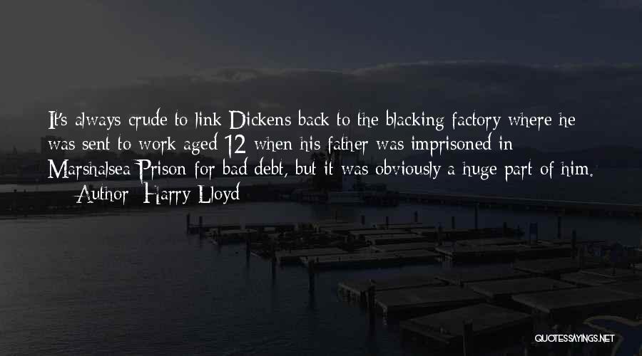 Harry Lloyd Quotes: It's Always Crude To Link Dickens Back To The Blacking Factory Where He Was Sent To Work Aged 12 When