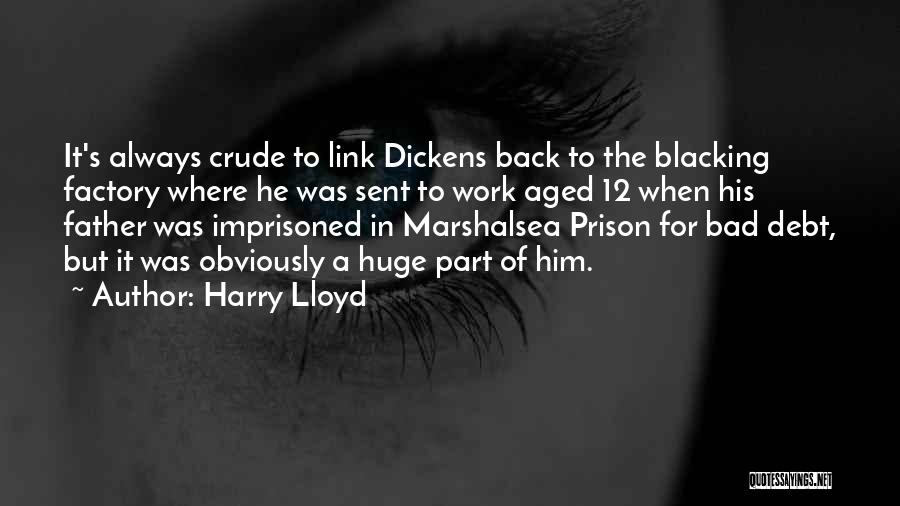 Harry Lloyd Quotes: It's Always Crude To Link Dickens Back To The Blacking Factory Where He Was Sent To Work Aged 12 When