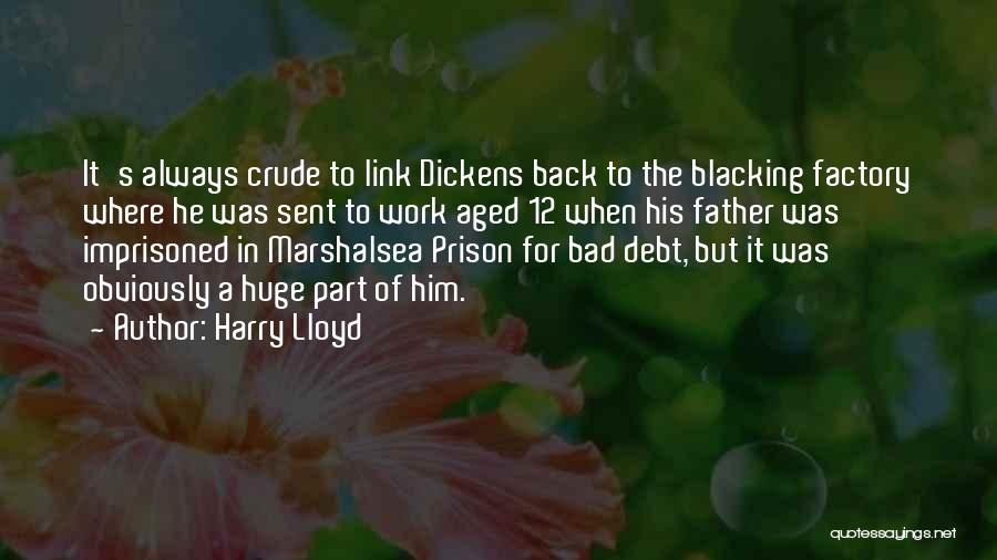Harry Lloyd Quotes: It's Always Crude To Link Dickens Back To The Blacking Factory Where He Was Sent To Work Aged 12 When