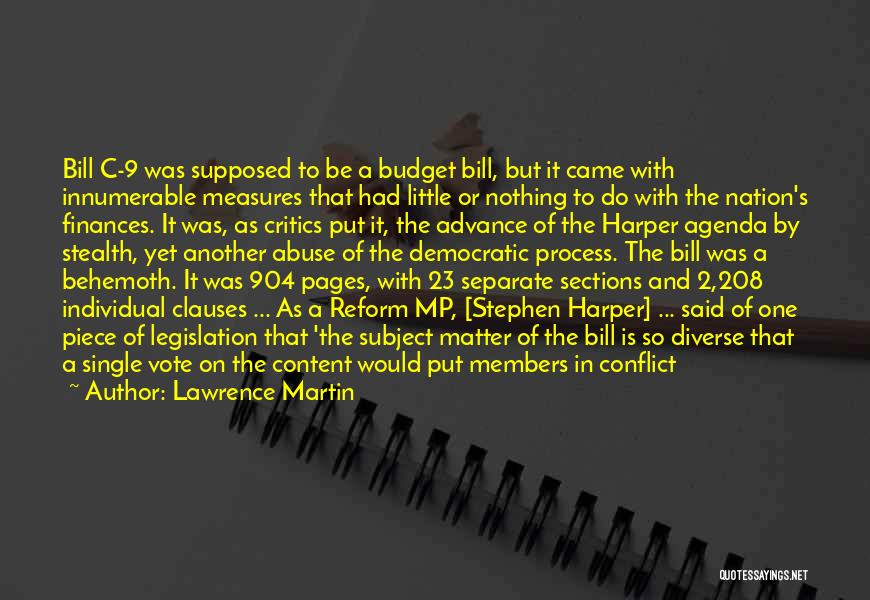 Lawrence Martin Quotes: Bill C-9 Was Supposed To Be A Budget Bill, But It Came With Innumerable Measures That Had Little Or Nothing