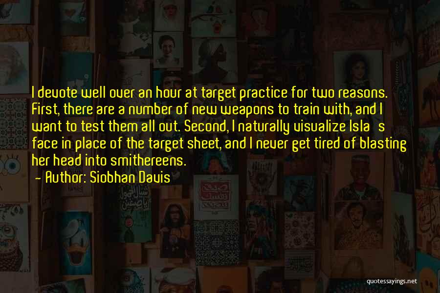 Siobhan Davis Quotes: I Devote Well Over An Hour At Target Practice For Two Reasons. First, There Are A Number Of New Weapons