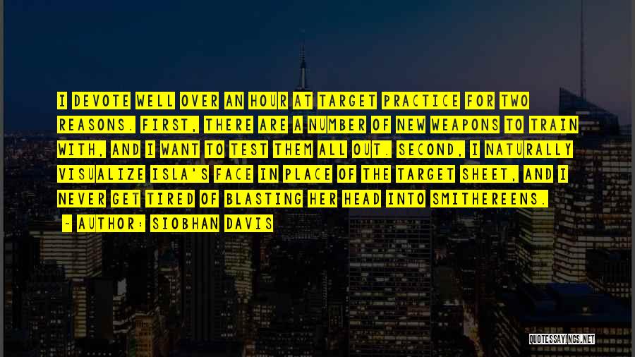 Siobhan Davis Quotes: I Devote Well Over An Hour At Target Practice For Two Reasons. First, There Are A Number Of New Weapons