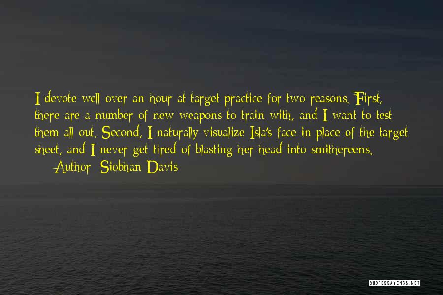 Siobhan Davis Quotes: I Devote Well Over An Hour At Target Practice For Two Reasons. First, There Are A Number Of New Weapons