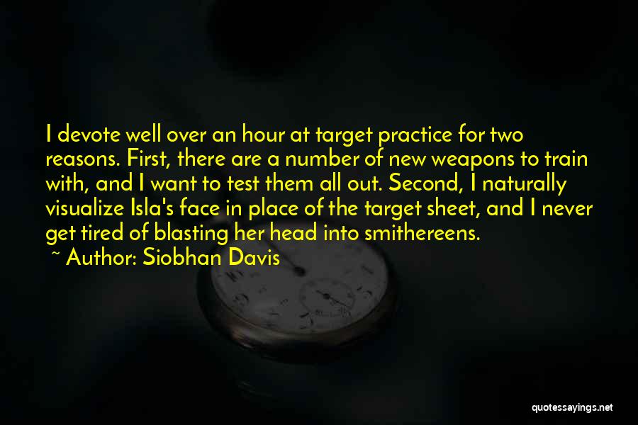 Siobhan Davis Quotes: I Devote Well Over An Hour At Target Practice For Two Reasons. First, There Are A Number Of New Weapons