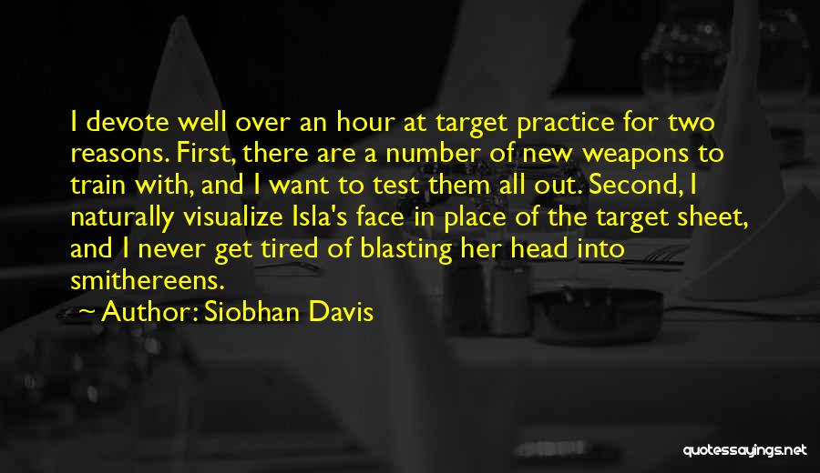 Siobhan Davis Quotes: I Devote Well Over An Hour At Target Practice For Two Reasons. First, There Are A Number Of New Weapons