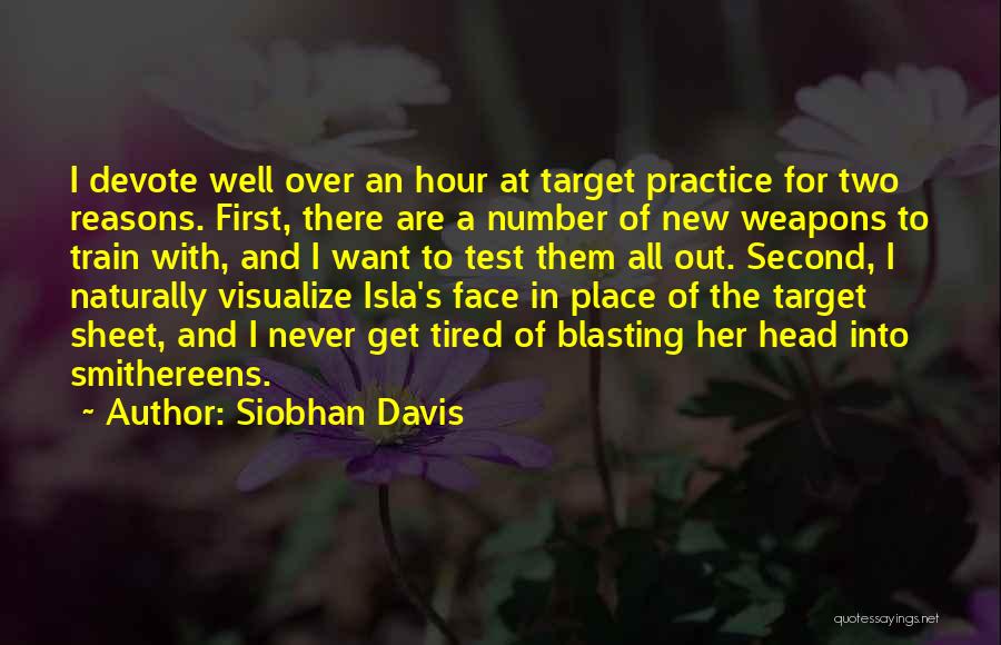 Siobhan Davis Quotes: I Devote Well Over An Hour At Target Practice For Two Reasons. First, There Are A Number Of New Weapons