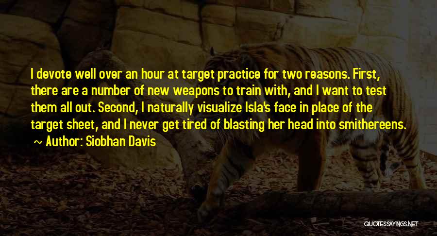 Siobhan Davis Quotes: I Devote Well Over An Hour At Target Practice For Two Reasons. First, There Are A Number Of New Weapons