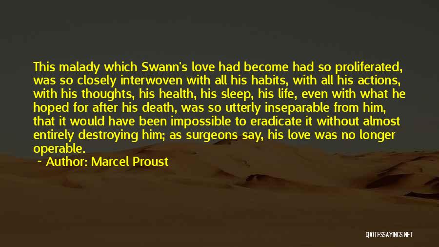 Marcel Proust Quotes: This Malady Which Swann's Love Had Become Had So Proliferated, Was So Closely Interwoven With All His Habits, With All