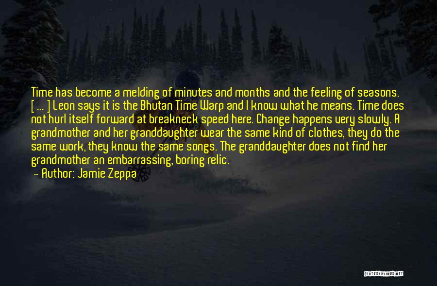 Jamie Zeppa Quotes: Time Has Become A Melding Of Minutes And Months And The Feeling Of Seasons. [ ... ] Leon Says It